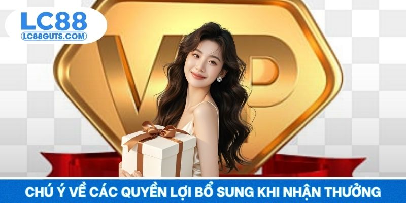 Khuyến Mãi Nạp Lần Đầu - Tân Thủ Rinh Ngay Kho Báu 2025 7 Chú ý về các quyền lợi bổ sung khi nhận thưởng
