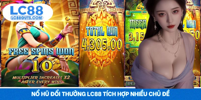 Nổ hũ đổi thưởng LC88 tích hợp nhiều chủ đề
